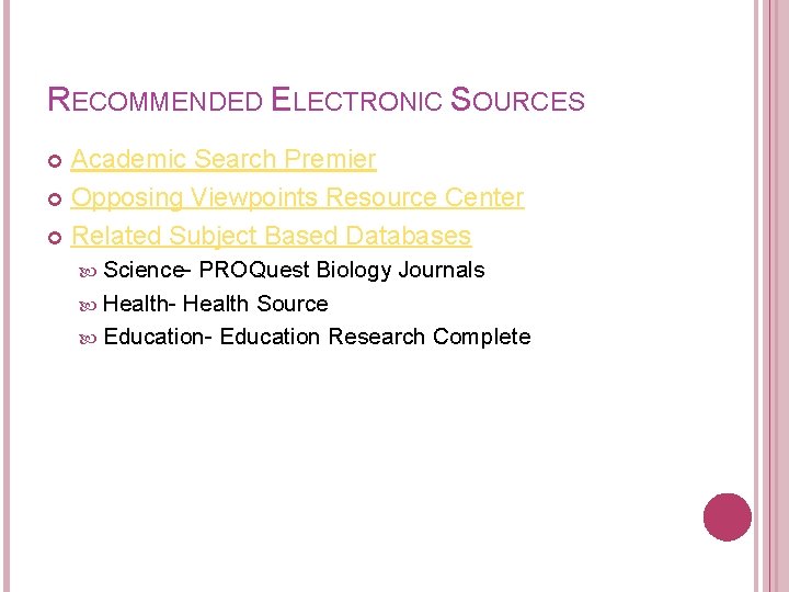 RECOMMENDED ELECTRONIC SOURCES Academic Search Premier Opposing Viewpoints Resource Center Related Subject Based Databases