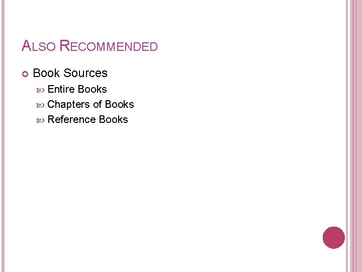ALSO RECOMMENDED Book Sources Entire Books Chapters of Books Reference Books 