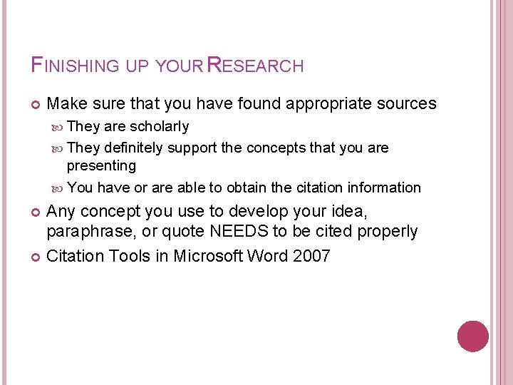 FINISHING UP YOUR RESEARCH Make sure that you have found appropriate sources They are