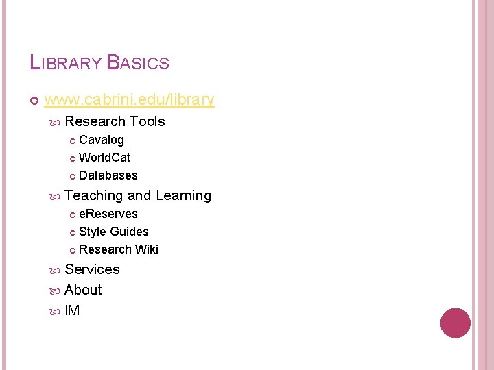 LIBRARY BASICS www. cabrini. edu/library Research Tools Cavalog World. Cat Databases Teaching and Learning