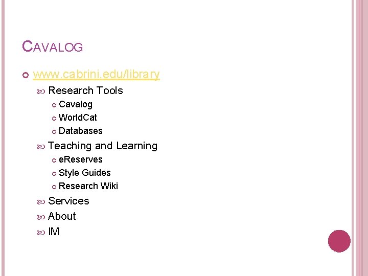 CAVALOG www. cabrini. edu/library Research Tools Cavalog World. Cat Databases Teaching and Learning e.
