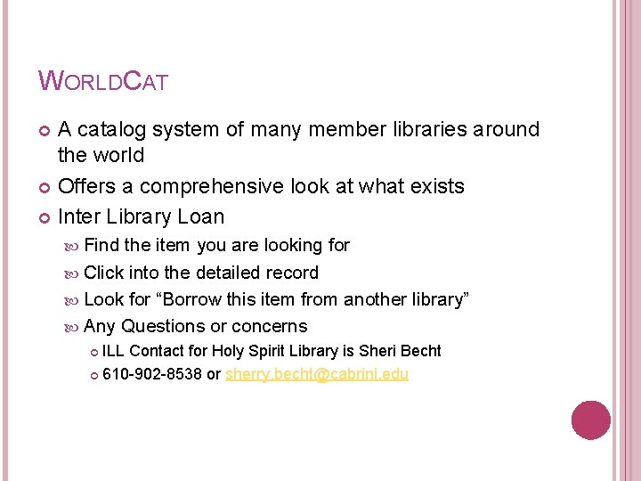 WORLDCAT A catalog system of many member libraries around the world Offers a comprehensive
