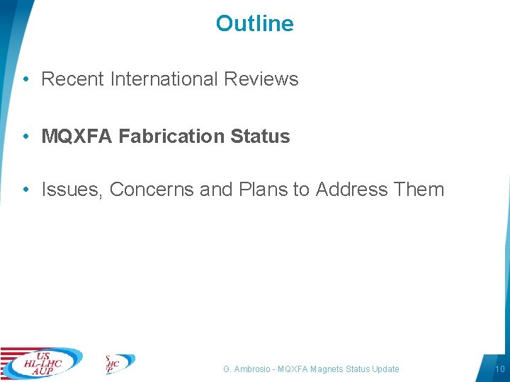Outline • Recent International Reviews • MQXFA Fabrication Status • Issues, Concerns and Plans