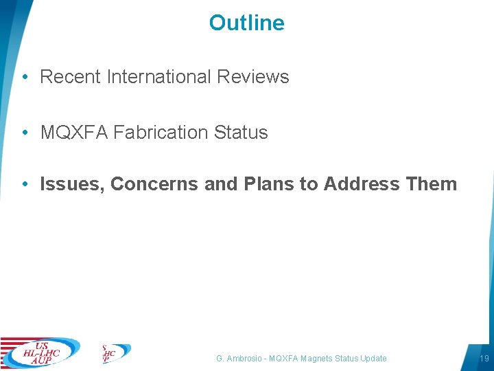 Outline • Recent International Reviews • MQXFA Fabrication Status • Issues, Concerns and Plans