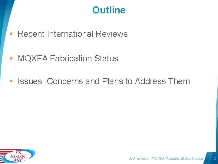 Outline § Recent International Reviews § MQXFA Fabrication Status § Issues, Concerns and Plans