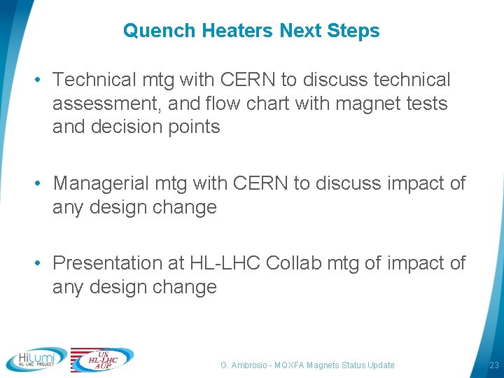 Quench Heaters Next Steps • Technical mtg with CERN to discuss technical assessment, and