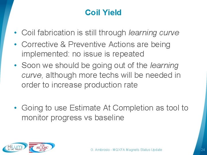 Coil Yield • Coil fabrication is still through learning curve • Corrective & Preventive