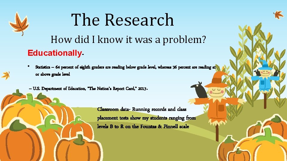 The Research How did I know it was a problem? Educationally • Statistics –
