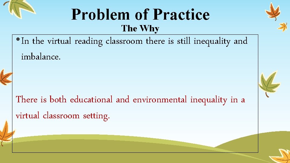 Problem of Practice The Why • In the virtual reading classroom there is still