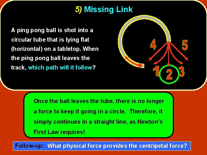 5) Missing Link A ping pong ball is shot into a circular tube that