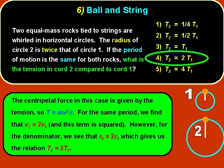 6) Ball and String Two equal-mass rocks tied to strings are whirled in horizontal