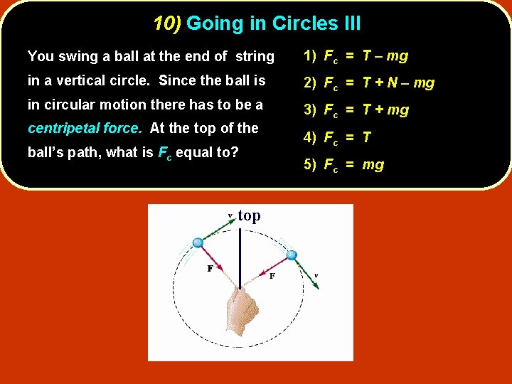 10) Going in Circles III You swing a ball at the end of string