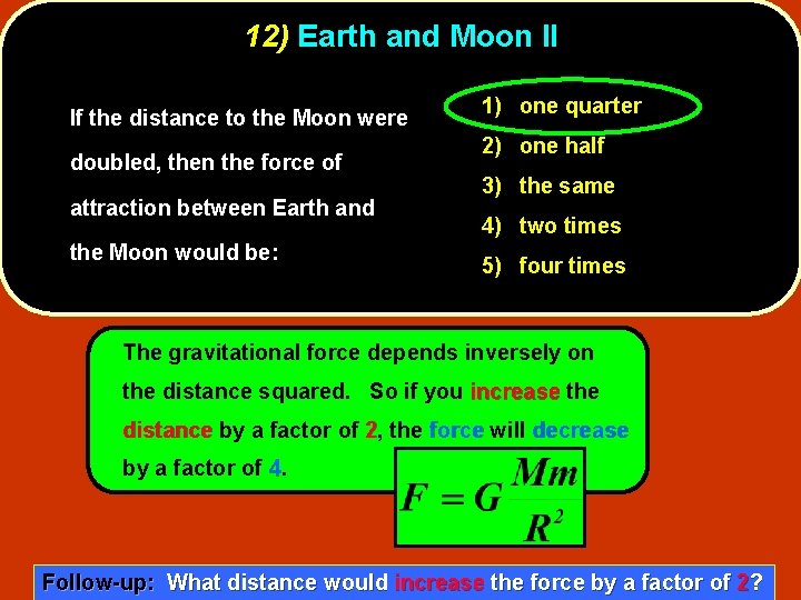 12) Earth and Moon II If the distance to the Moon were doubled, then