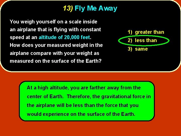 13) Fly Me Away You weigh yourself on a scale inside an airplane that