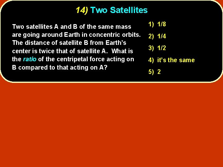14) Two Satellites Two satellites A and B of the same mass are going