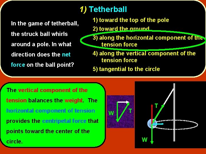 1) Tetherball In the game of tetherball, the struck ball whirls around a pole.