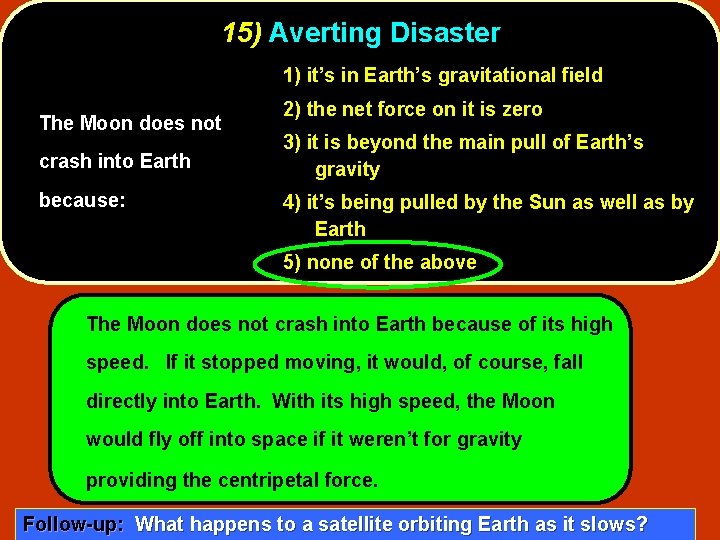 15) Averting Disaster 1) it’s in Earth’s gravitational field The Moon does not crash