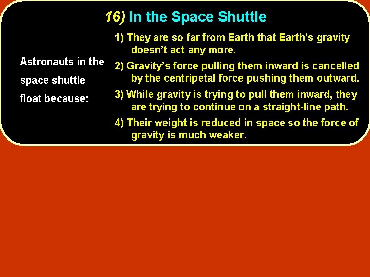 16) In the Space Shuttle 1) They are so far from Earth that Earth’s