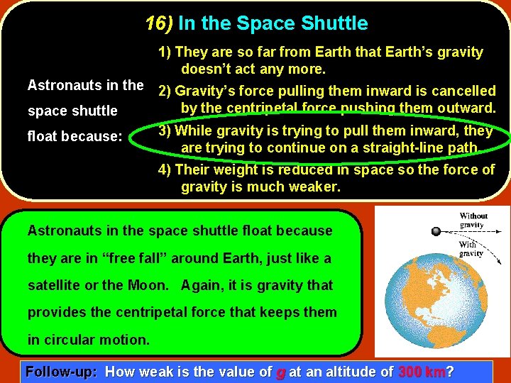 16) In the Space Shuttle 1) They are so far from Earth that Earth’s