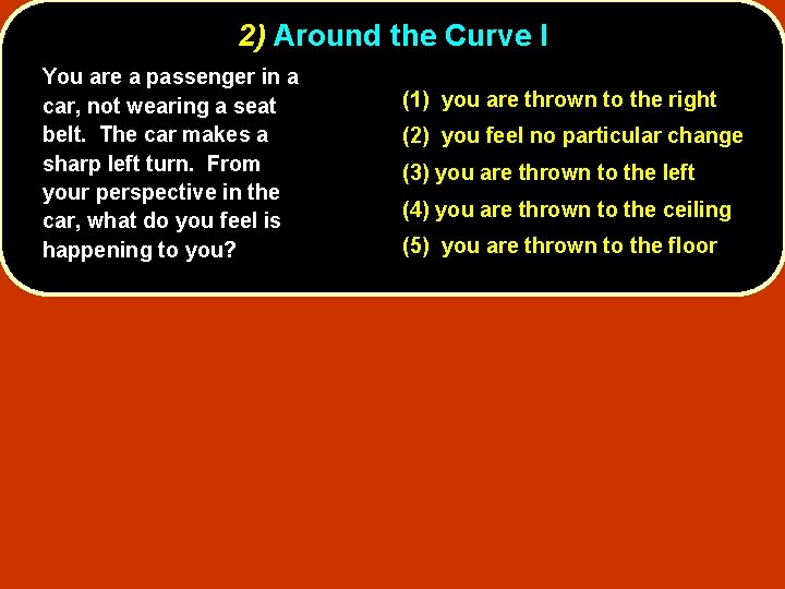 2) Around the Curve I You are a passenger in a car, not wearing