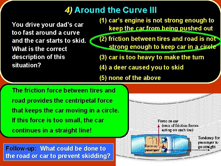 4) Around the Curve III You drive your dad’s car too fast around a