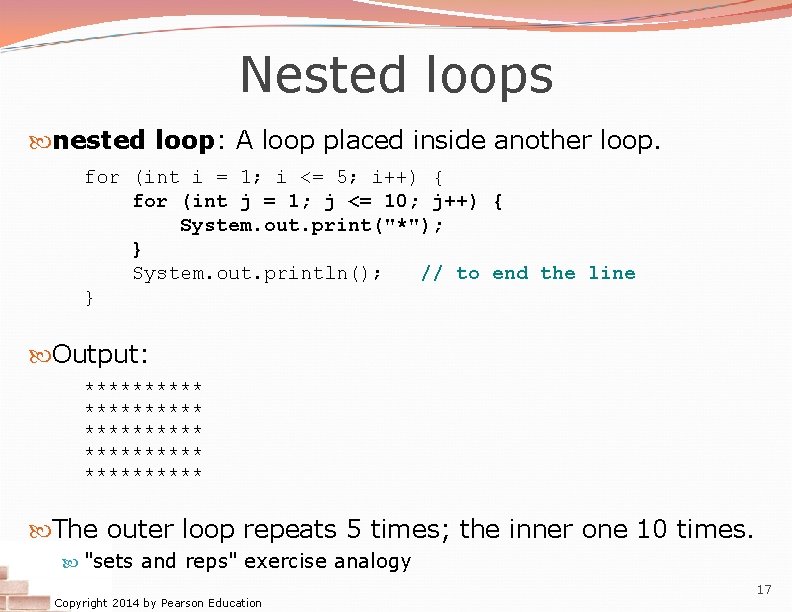 Nested loops nested loop: A loop placed inside another loop. for (int i =