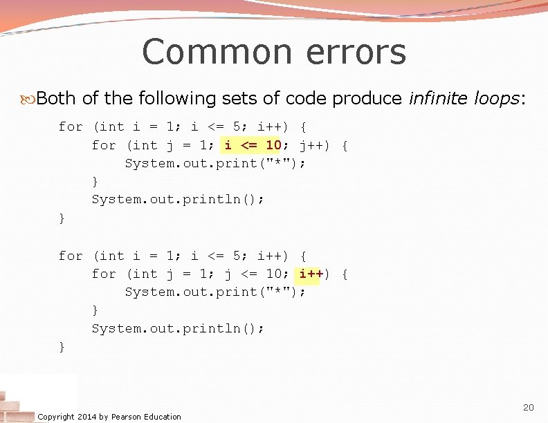 Common errors Both of the following sets of code produce infinite loops: for (int