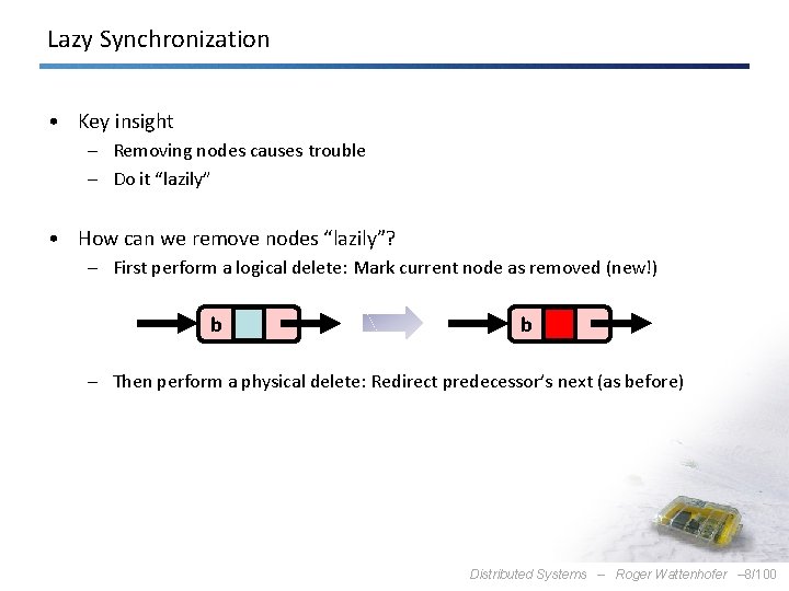 Lazy Synchronization • Key insight – Removing nodes causes trouble – Do it “lazily”