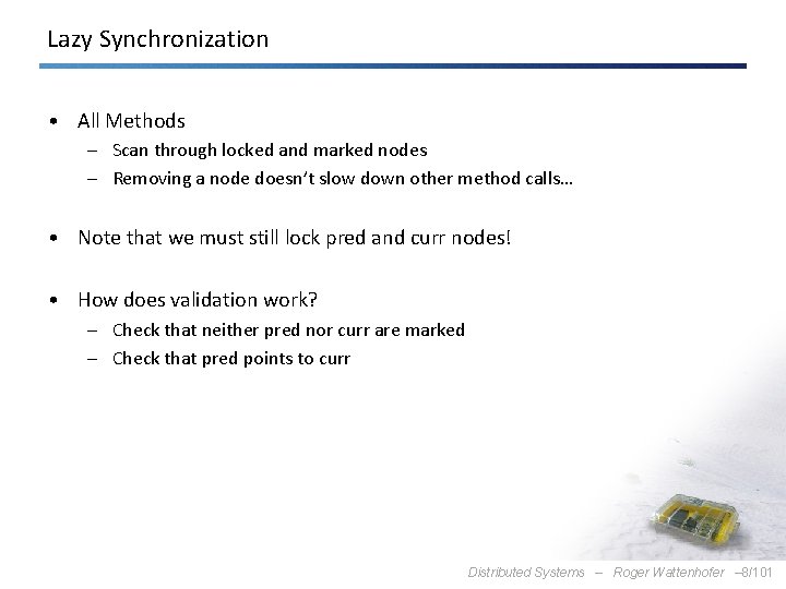 Lazy Synchronization • All Methods – Scan through locked and marked nodes – Removing