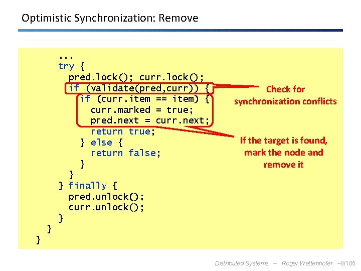 Optimistic Synchronization: Remove. . . try { pred. lock(); curr. lock(); if (validate(pred, curr))