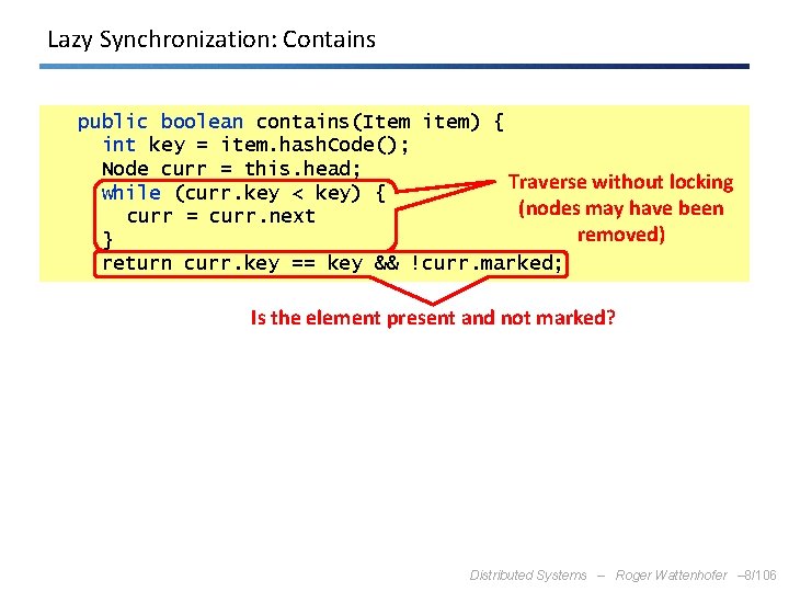Lazy Synchronization: Contains public boolean contains(Item item) { int key = item. hash. Code();
