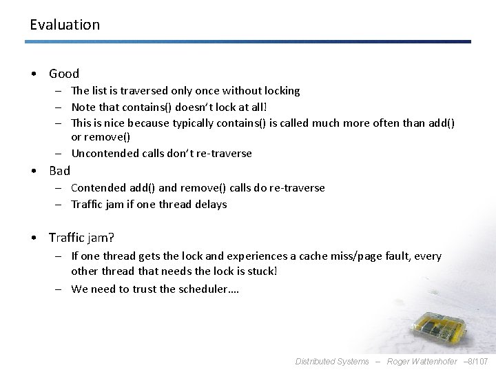 Evaluation • Good – The list is traversed only once without locking – Note