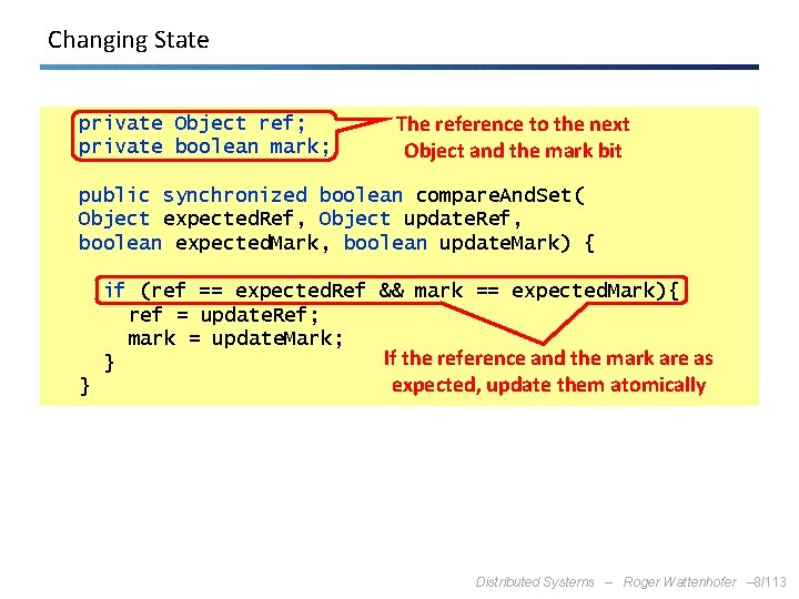 Changing State private Object ref; private boolean mark; The reference to the next Object