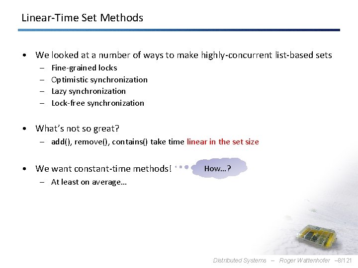 Linear-Time Set Methods • We looked at a number of ways to make highly-concurrent