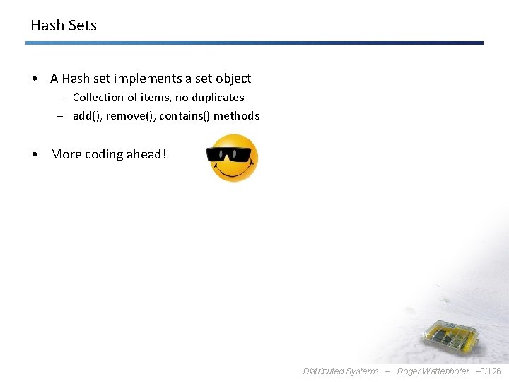 Hash Sets • A Hash set implements a set object – Collection of items,