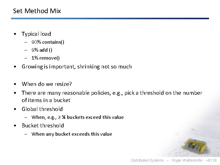 Set Method Mix • Typical load – 90% contains() – 9% add () –