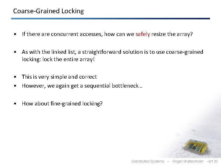 Coarse-Grained Locking • If there are concurrent accesses, how can we safely resize the