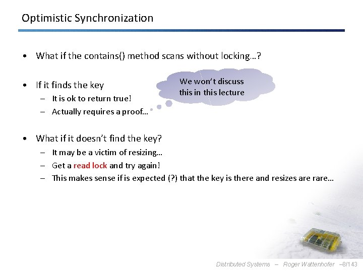 Optimistic Synchronization • What if the contains() method scans without locking…? • If it