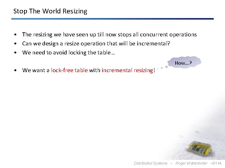 Stop The World Resizing • The resizing we have seen up till now stops