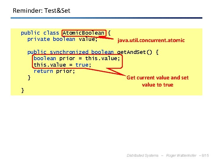 Reminder: Test&Set public class Atomic. Boolean { private boolean value; java. util. concurrent. atomic