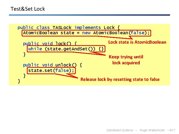 Test&Set Lock public class TASLock implements Lock { Atomic. Boolean state = new Atomic.