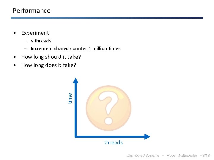 Performance • Experiment – n threads – Increment shared counter 1 million times time