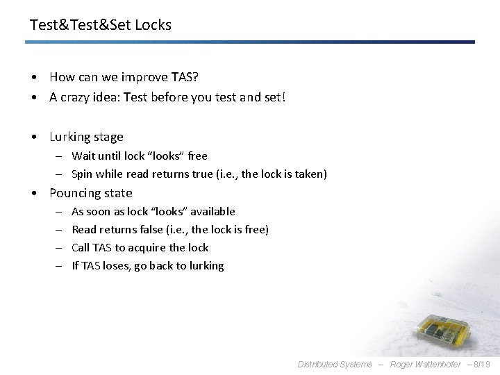 Test&Set Locks • How can we improve TAS? • A crazy idea: Test before