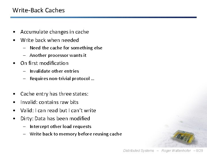 Write-Back Caches • Accumulate changes in cache • Write back when needed – Need