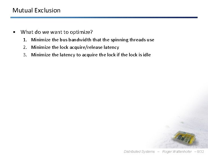 Mutual Exclusion • What do we want to optimize? 1. Minimize the bus bandwidth