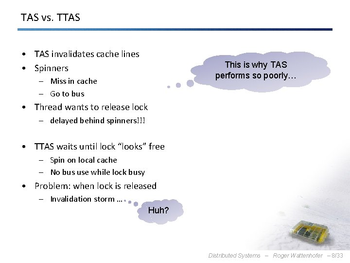 TAS vs. TTAS • TAS invalidates cache lines • Spinners This is why TAS