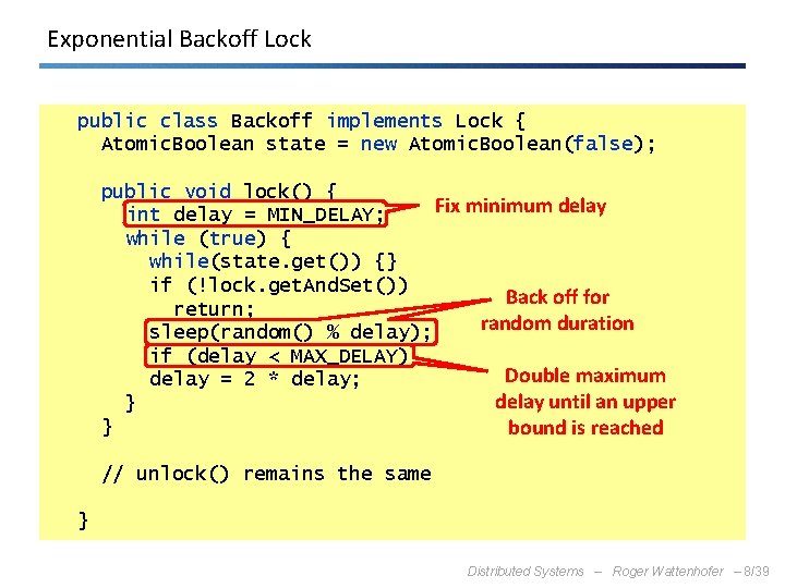 Exponential Backoff Lock public class Backoff implements Lock { Atomic. Boolean state = new