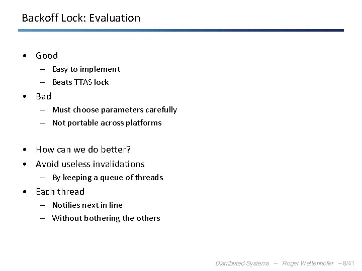 Backoff Lock: Evaluation • Good – Easy to implement – Beats TTAS lock •