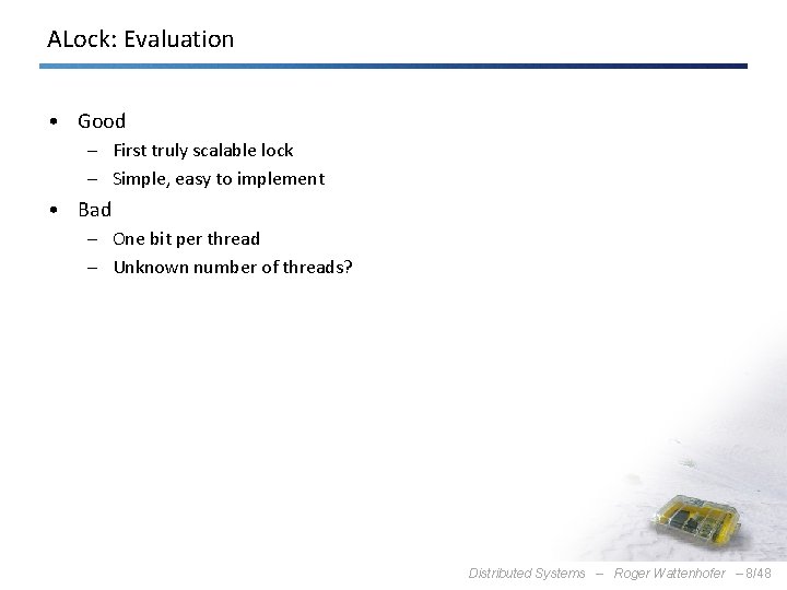 ALock: Evaluation • Good – First truly scalable lock – Simple, easy to implement