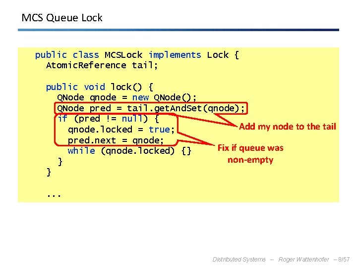 MCS Queue Lock public class MCSLock implements Lock { Atomic. Reference tail; public void